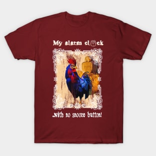 Barnyard Rooster, My alarm clock with no snooze button! T-Shirt